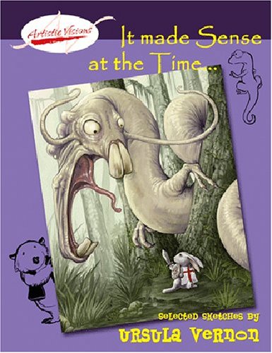 It Made Sense at the Time: Selected Sketches by Ursula Vernon (Paperback)