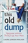 This Old Dump: Renovate Without Decking Your Mate This Old Dump: Renovate Without Decking Your Mate