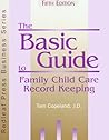 The Basic Guide to Family Child Care Record Keeping (Redleaf Press Business Series) The Basic Guide to Family Child Care Record Keeping (Redleaf Press Business Series)