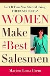 Women Make the Best Salesmen: Isn t it Time You Started Using their Secrets? Women Make the Best Salesmen: Isn t it Time You Started Using their Secrets?