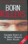 Born Killers: Childhood Secrets of the World's Deadliest Serial Killers