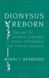 Dionysus Reborn: Play and the Aesthetic Dimension in Modern Philosophical and Scientific Discourse (Hardcover)