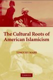 The Cultural Roots of American Islamicism (Hardcover)