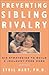Preventing Sibling Rivalry: Six Strategies to Build a Jealousy-Free Home