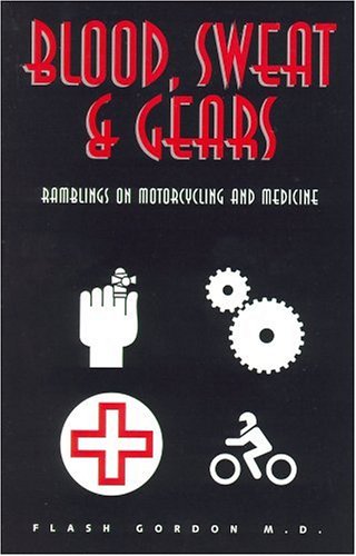 Blood, Sweat & Gears: Ramblings on Motorcycling and Medicine (Paperback)