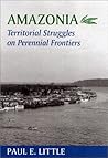 Amazonia: Territorial Struggles on Perennial Frontiers (Center Books in Natural History)