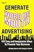 How to Generate Word of Mouth Advertising : 101 Easy and Inexpensive Ways to Promote Your Business