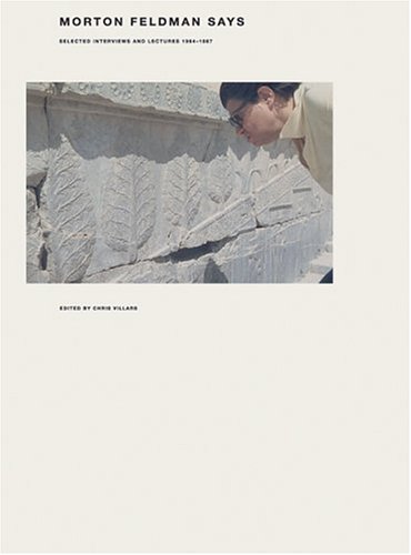 Morton Feldman Says: Selected Interviews and Lectures 1964-1987 (Paperback)