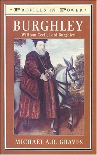 Burghley: William Cecil, Lord Burghley (Profiles in Power)