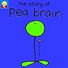 The Story of Pea Brain (Bang on the Door Series) The Story of Pea Brain (Bang on the Door Series)