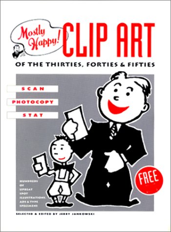 Mostly Happy Clip Art of the 30'S, 40'S, and 50's: Scan, Photocopy, Stat (Paperback)