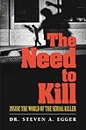 The Need to Kill: Inside the World of the Serial Killer The Need to Kill: Inside the World of the Serial Killer