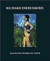Richard Diebenkorn: Figurative Works on Paper Richard Diebenkorn: Figurative Works on Paper