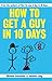 How To Get A Guy In 10 Days by Michele Alexander