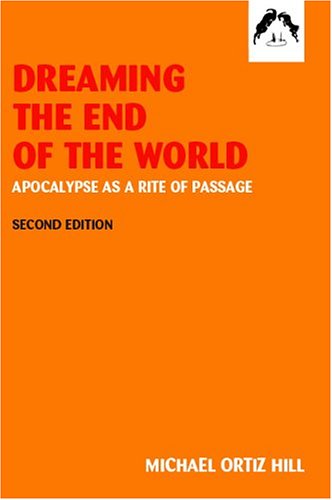 Dreaming the End of the World: Apocalypse as a Rite of Passage (Paperback)