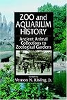 Zoo and Aquarium History by Vernon N. Kisling