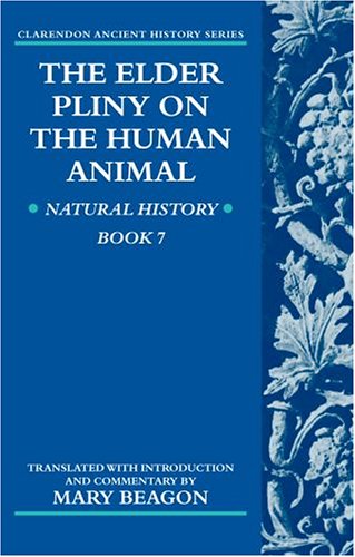 The Elder Pliny on the Human Animal: Natural History Book 7 (Clarendon Ancient History Series)