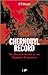 Chernobyl Record: The Definitive History of the Chernobyl Catastrophe