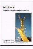 Potency: Masculine Aggression as a Path to the Soul (Studies in Jungian Psychology by Jungian Analysts, 114)