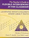 Teacher's Guide to Flexible Interviewing in the Classroom, The: Learning What Children Know About Math