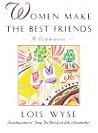 Women Make the Best Friends: A Celebration Women Make the Best Friends: A Celebration