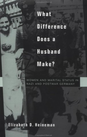 What Difference Does a Husband Make? Women and Marital Status in Nazi and Postwar Germany (Studies on the History of Society and Culture)