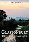 Glastonbury: Myth & Archaeology Glastonbury: Myth & Archaeology