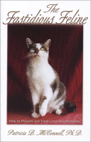 The Fastidious Feline: How to Prevent and Treat Litter Box Problems (Paperback)