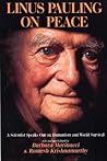 Linus Pauling on Peace: A Scientist Speaks Out on Humanism and World Survival