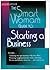 The Smart Woman's Guide to Starting a Business