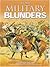 More Military Blunders by Geoffrey Regan