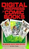 Digital Prepress For Comic Books: The Definitive Desktop Production Guide