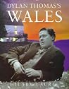 Dylan Thomas's Wales Dylan Thomas's Wales
