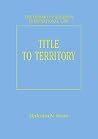 Title to Territory (The Library of Essays in International Law)