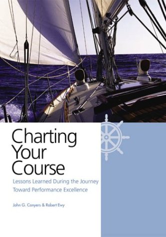 Charting Your Course: Lessons Learned During the Journey Toward Performance Excellence (Hardcover)