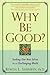 Why Be Good?: Seeking Our B...