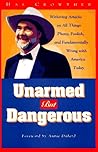 Unarmed but Dangerous: A Withering Attack on All Things Phony, Foolish, and Fundamentally Wrong With America Today