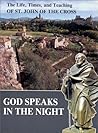 God Speaks in the Night: The Life, Times and Teaching of St. John of the Cross God Speaks in the Night: The Life, Times and Teaching of St. John of the Cross