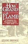 How Grand a Flame: A Chronicle of a Plantation Family, 1813-1947