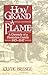 How Grand a Flame: A Chronicle of a Plantation Family, 1813-1947
