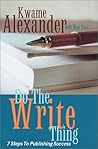 Do the Write Thing: 7 Steps to Publishing Success