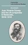 Juan Vicente Gómez and the Oil Companies in Venezuela, 1908-1935