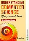 Understanding Computer Science for Advanced Level: The Study Guide