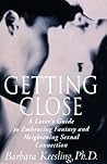 Getting Close: A Lover's Guide to Embracing Fantasy and Heightening Sexual Connection
