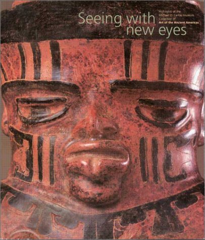 Seeing With New Eyes: Highlights of the Michael C. Carlos Museum Collection of Art of the Ancient Americas (Paperback)