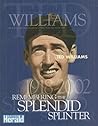 Ted Williams: Remembering the Splendid Splinter Ted Williams: Remembering the Splendid Splinter