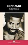 Ben Okri: Towards the Invisible City (Writers and Their Work) Ben Okri: Towards the Invisible City (Writers and Their Work)