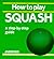 How to Play Squash by Mike Shaw