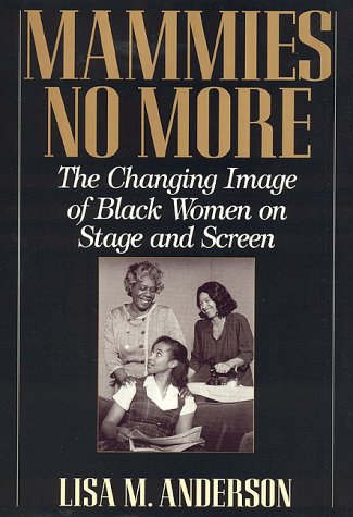 Mammies No More: The Changing Image of Black Women on Stage and Screen (Hardcover)