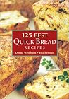 125 Best Quick Bread Recipes 125 Best Quick Bread Recipes